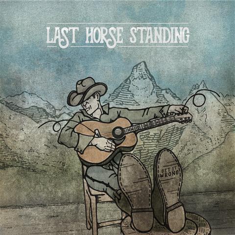 Last Horse STanding - Get It Wrong CD & Vinyl Cover Art